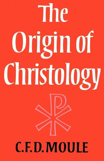 The Origin of Christology Moule C. F. D.
