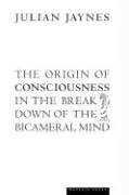 The Origin of Consciousness in the Breakdown of the Bicameral Mind Jaynes Julian