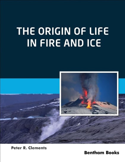 The Origin of Life in Fire and Ice Clements Peter R.
