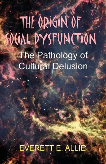The Origin of Social Dysfunction Allie Everett E.