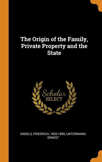 The Origin of the Family, Private Property and the State Engels Friedrich