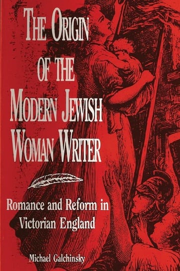 The Origin of the Modern Jewish Woman Writer Galchinsky Michael