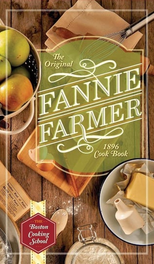 The Original Fannie Farmer 1896 Cookbook Farmer Fannie Merritt