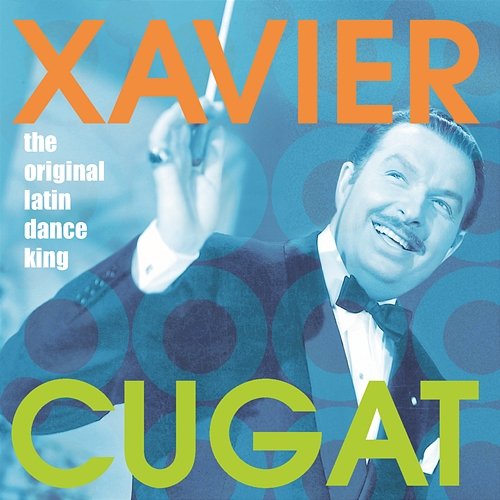 The Original Latin Dance King Xavier Cugat