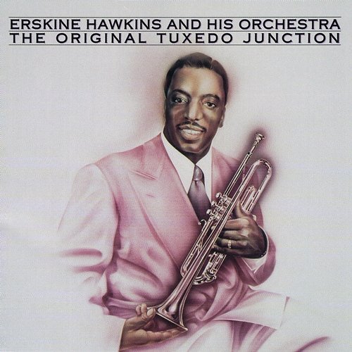 The Original Tuxedo Junction Erskine Hawkins & His Orchestra