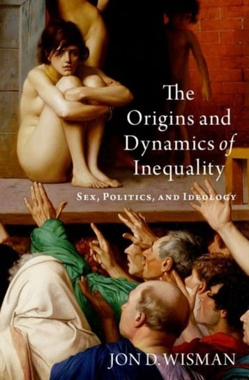 The Origins and Dynamics of Inequality: Sex, Politics, and Ideology Opracowanie zbiorowe