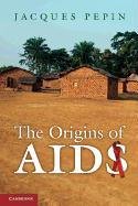 The Origins of AIDS Pepin Jacques