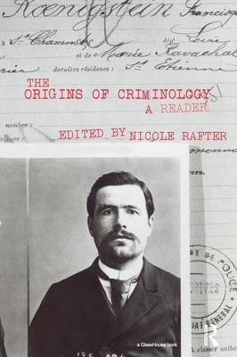 The Origins of Criminology Nicole H. Rafter