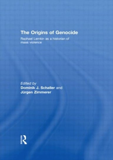 The Origins of Genocide. Raphael Lemkin as a historian of mass violence Opracowanie zbiorowe