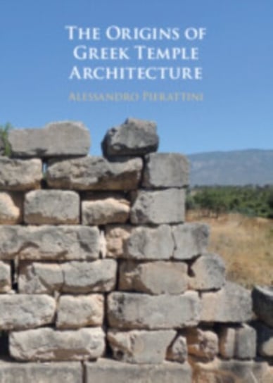 The Origins of Greek Temple Architecture Opracowanie zbiorowe