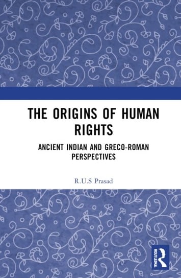 The Origins of Human Rights: Ancient Indian and Greco-Roman Perspectives Opracowanie zbiorowe
