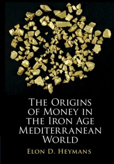 The Origins of Money in the Iron Age Mediterranean World Elon D. Heymans