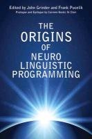 The Origins of Neuro-Linguistic Programming Grinder John