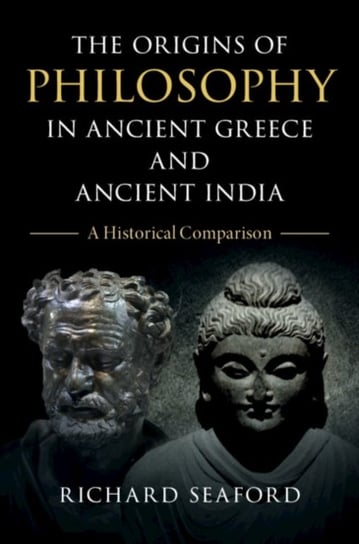 The Origins of Philosophy in Ancient Greece and Ancient India: A Historical Comparison Richard Seaford