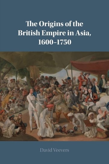 The Origins of the British Empire in Asia, 1600-1750 Opracowanie zbiorowe