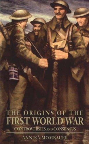 The Origins of the First World War Controversies and Consensus Annika Mombauer