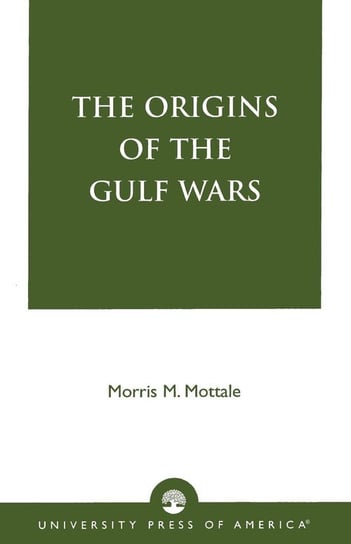 The Origins of the Gulf Wars Mottale Morris M.