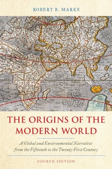 The Origins of the Modern World: A Global and Environmental Narrative from the Fifteenth to the Twen Robert B. Marks