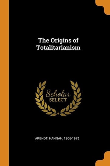 The Origins of Totalitarianism Arendt Hannah