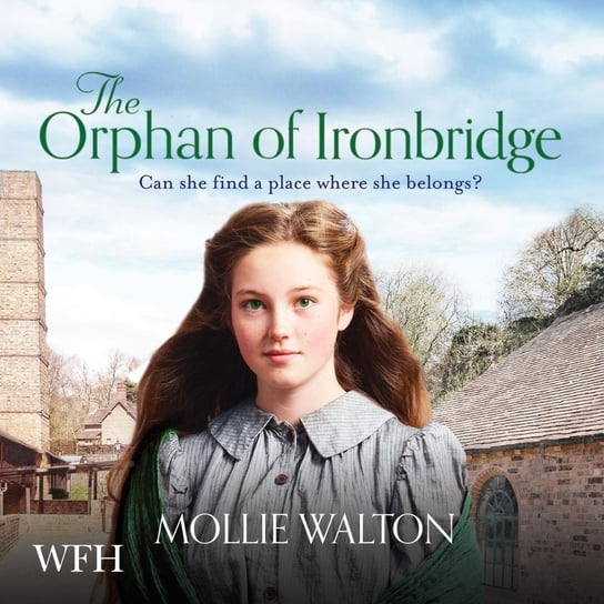 The Orphan of Ironbridge Mollie Walton