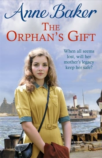 The Orphans Gift: An unputdownable Liverpool saga of love and loss Anne Baker