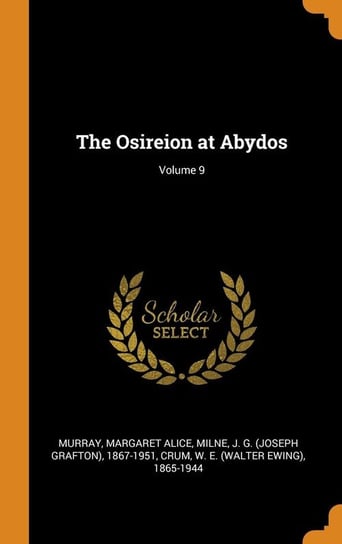 The Osireion at Abydos; Volume 9 Murray Margaret Alice