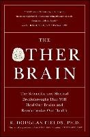 The Other Brain: The Scientific and Medical Breakthroughs That Will Heal Our Brains and Revolutionize Our Health Fields Douglas R.