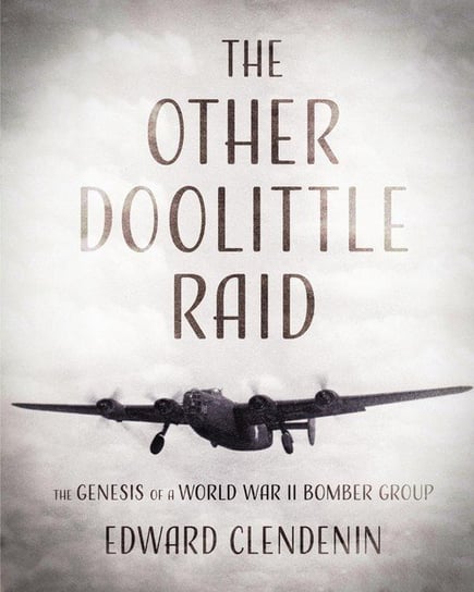 The Other Doolittle Raid Clendenin Edward