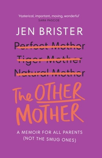 The Other Mother: a memoir for ALL parents (not the smug ones) Brister Jen