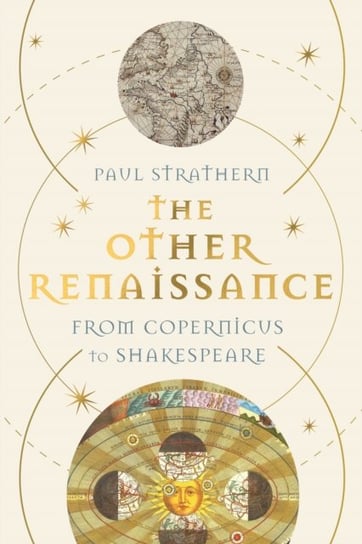 The Other Renaissance: From Copernicus to Shakespeare Strathern Paul