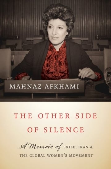 The Other Side of Silence: A Memoir of Exile, Iran, and the Global Women's Movement The University of North Carolina Press