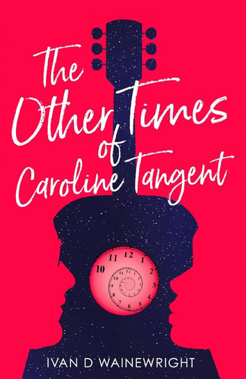 The Other Times of Caroline Tangent Ivan D Wainewright