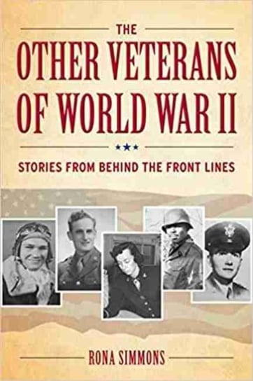 The Other Veterans of World War II: Stories from Behind the Front Lines Rona Simmons