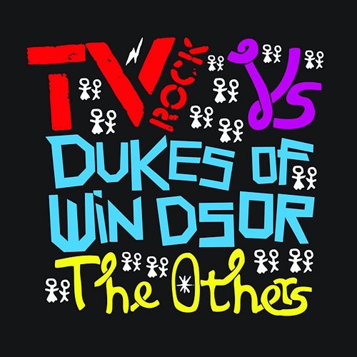 The Others TV Rock, Dukes Of Windsor