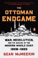 The Ottoman Endgame: War, Revolution, and the Making of the Modern Middle East, 1908-1923 Mcmeekin Sean