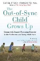 The Out-Of-Sync Child Grows Up: Coping with Sensory Processing Disorder in the Adolescent and Young Adult Years Kranowitz Carol