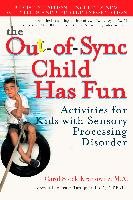 The Out-Of-Sync Child Has Fun: Activities for Kids with Sensory Processing Disorder Kranowitz Carol Stock