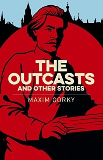 The Outcasts & Other Stories Gorki Maksym