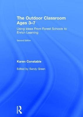 The Outdoor Classroom Ages 3-7: Using Ideas From Forest Schools to ...