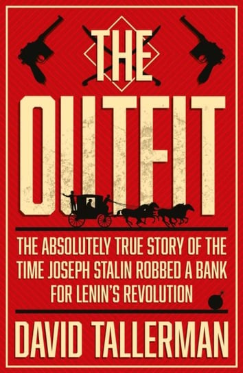 The Outfit: The Absolutely True Story of the Time Joseph Stalin Robbed a Bank Tallerman David