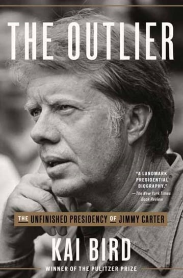 The Outlier: The Unfinished Presidency of Jimmy Carter Bird Kai