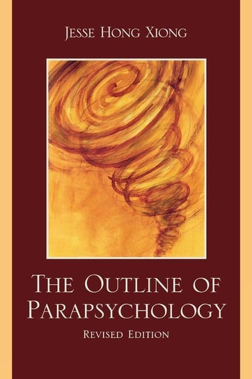 The Outline of Parapsychology, Revised Edition Xiong Jesse Hong