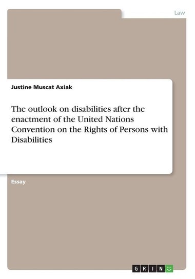 The outlook on disabilities after the enactment of the United Nations Convention on the Rights of Persons with Disabilities Muscat Axiak Justine