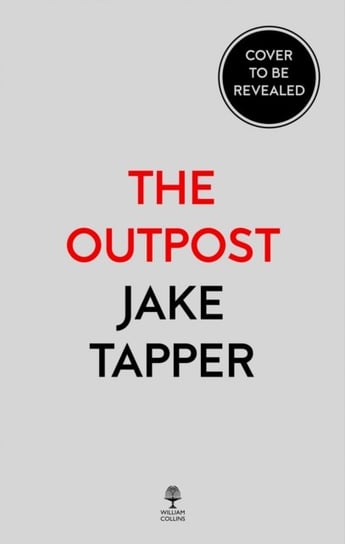 The Outpost: The Most Heroic Battle of the Afghanistan War Tapper Jake