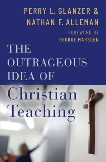 The Outrageous Idea of Christian Teaching Opracowanie zbiorowe