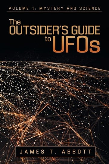 The Outsider's Guide to UFOs Abbott James T.