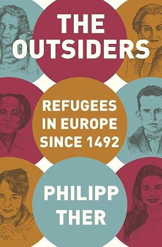 The Outsiders: Refugees in Europe since 1492 Ther Philipp