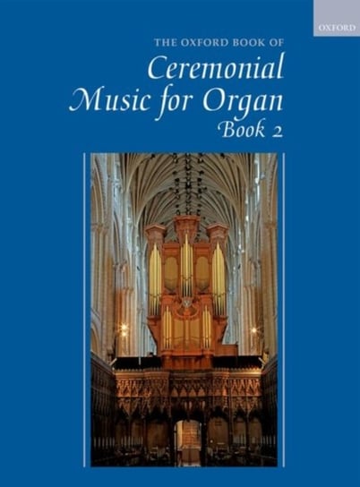 The Oxford Book of Ceremonial Music for Organ, Book 2 Opracowanie zbiorowe