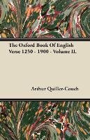 The Oxford Book of English Verse 1250 - 1900 - Volume II. Quiller-Couch Arthur