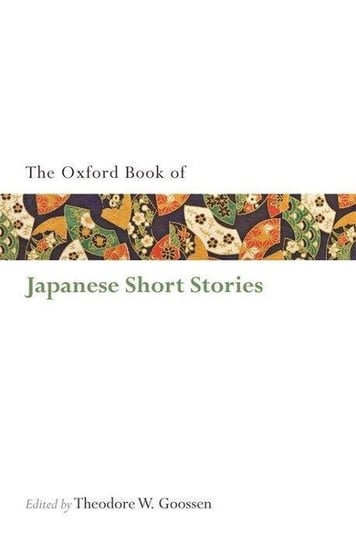 The Oxford Book of Japanese Short Stories Goossen Theodore W.